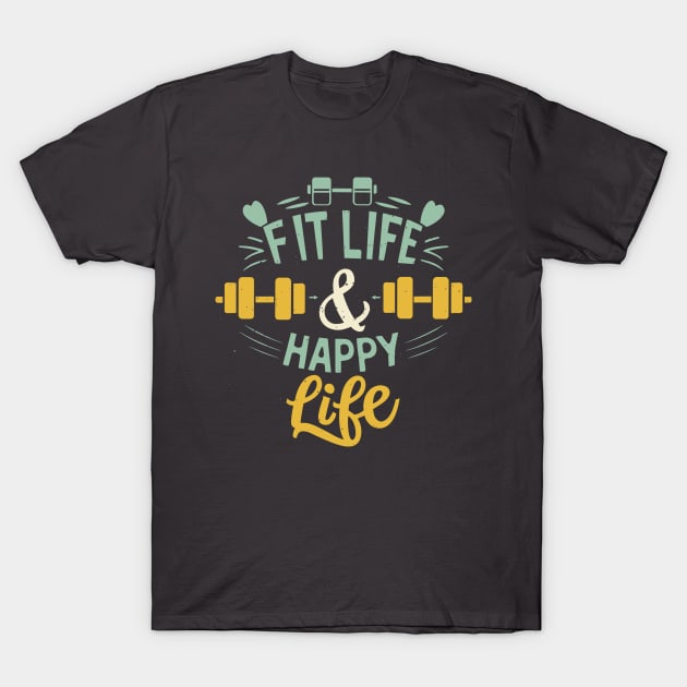 Fit life Happy Life gym and fit lifestyle design T-Shirt by KJ PhotoWorks & Design